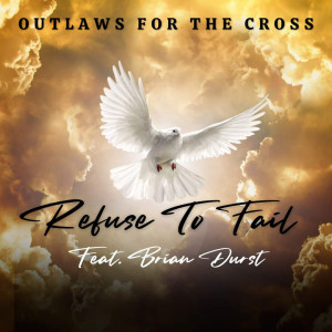 Outlaws For The Cross New Single "Refuse To Fail"
